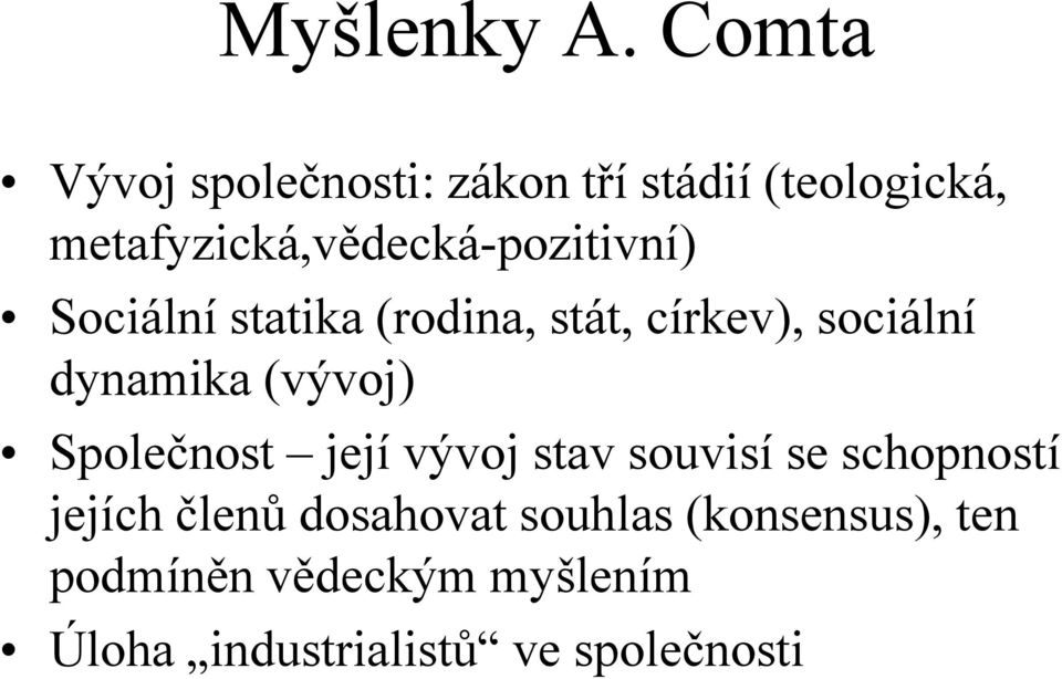 metafyzická,vědecká-pozitivní) Sociální statika (rodina, stát, církev), sociální