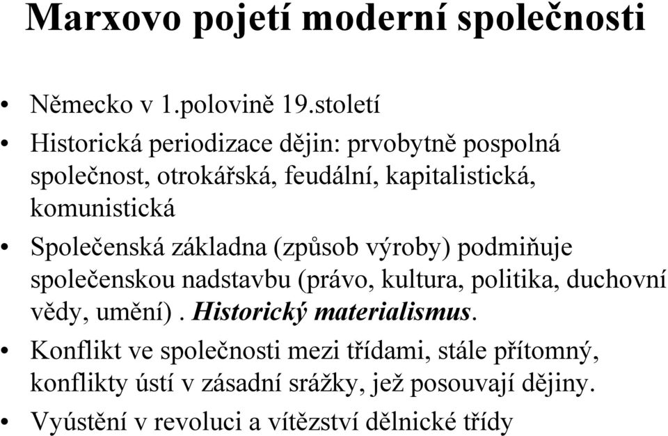 Společenská základna (způsob výroby) podmiňuje společenskou nadstavbu (právo, kultura, politika, duchovní vědy, umění).