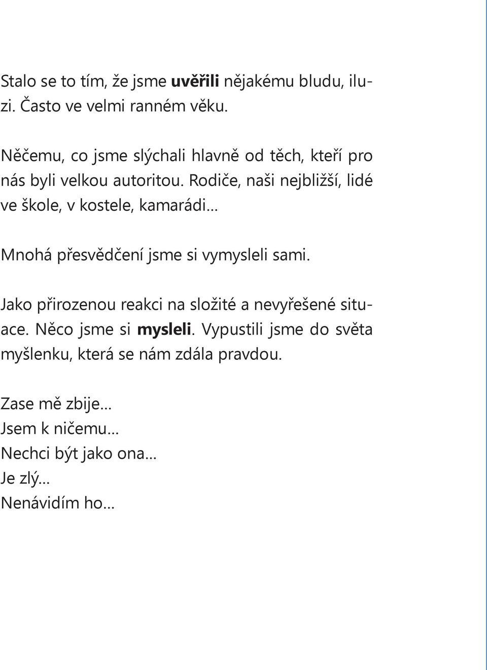 Rodiče, naši nejbližší, lidé ve škole, v kostele, kamarádi Mnohá přesvědčení jsme si vymysleli sami.