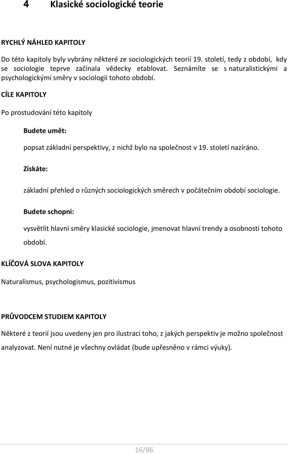 CÍLE KAPITOLY Po prostudování této kapitoly Budete umět: popsat základní perspektivy, z nichž bylo na společnost v 19. století nazíráno.