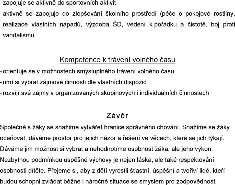 organizovaných skupinových i individuálních činnostech Závěr Společně s žáky se snažíme vytvářet hranice správného chování.