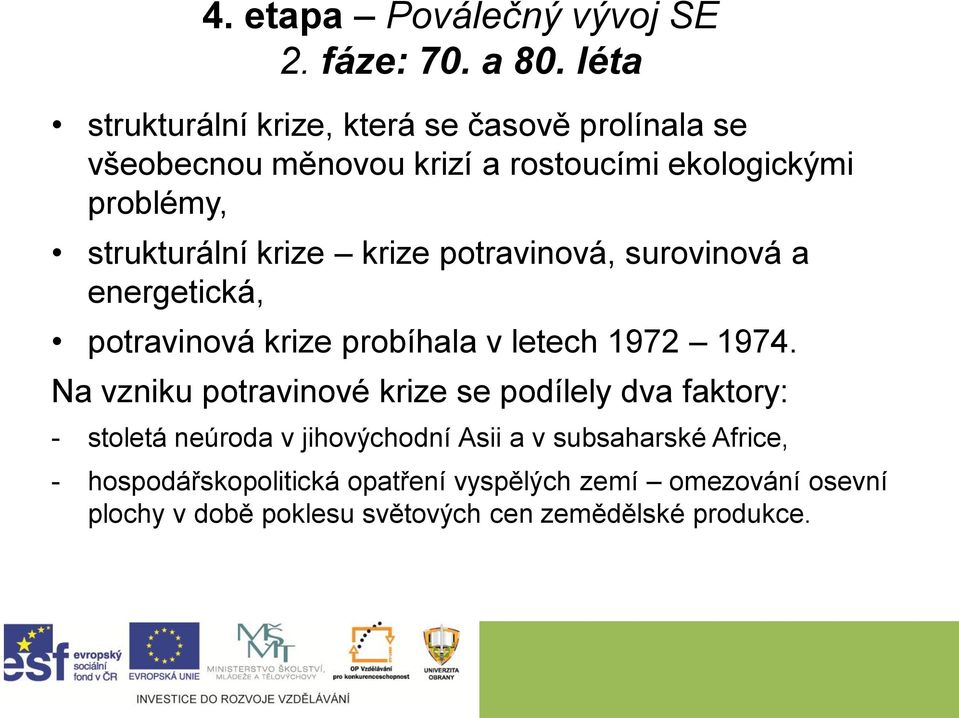 krize krize potravinová, surovinová a energetická, potravinová krize probíhala v letech 1972 1974.