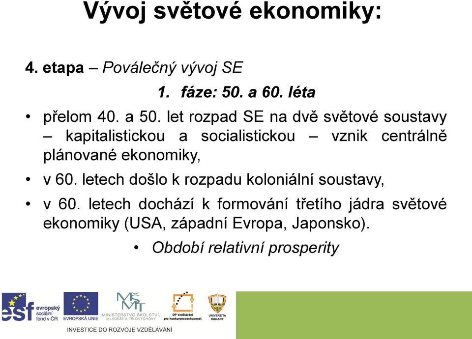 plánované ekonomiky, v 60. letech došlo k rozpadu koloniální soustavy, v 60.