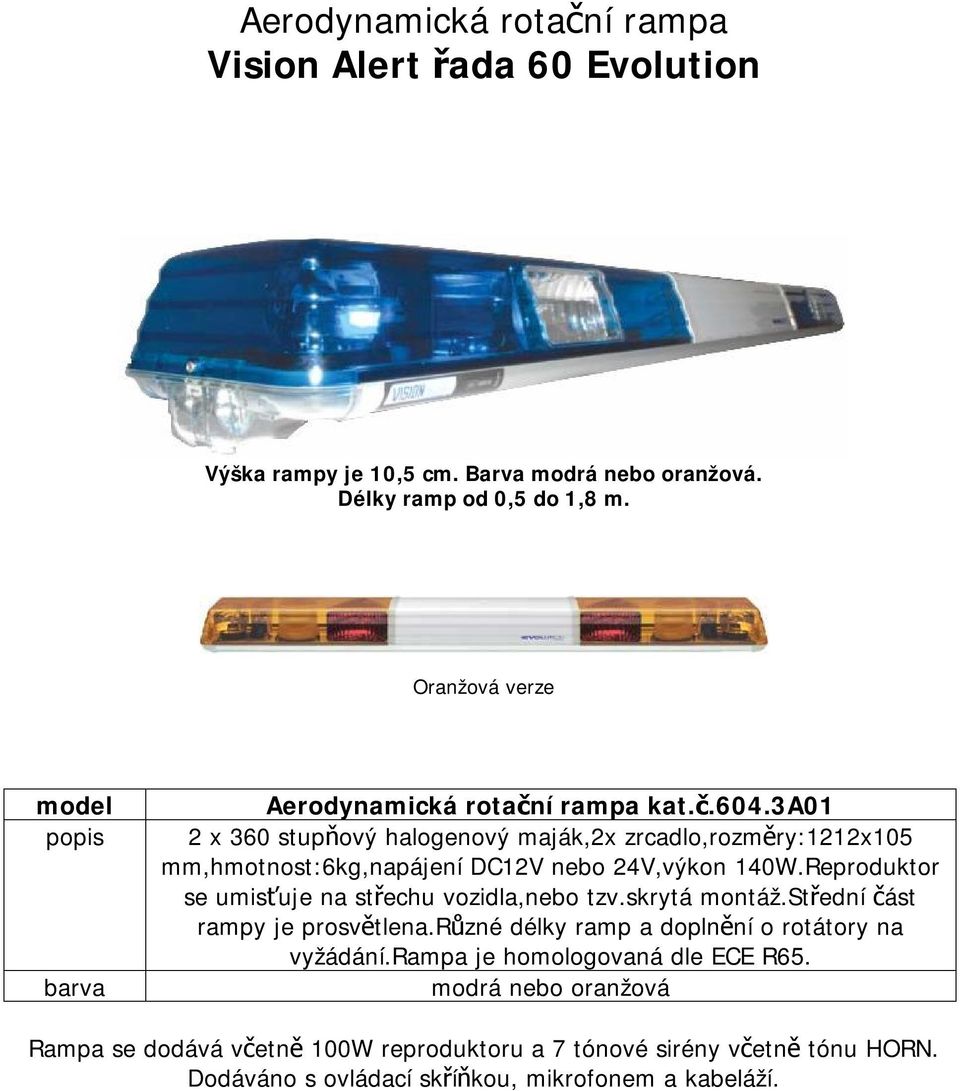 3a01 2 x 360 stupňový halogenový maják,2x zrcadlo,rozměry:1212x105 mm,hmotnost:6kg,napájení DC12V nebo 24V,výkon 140W.