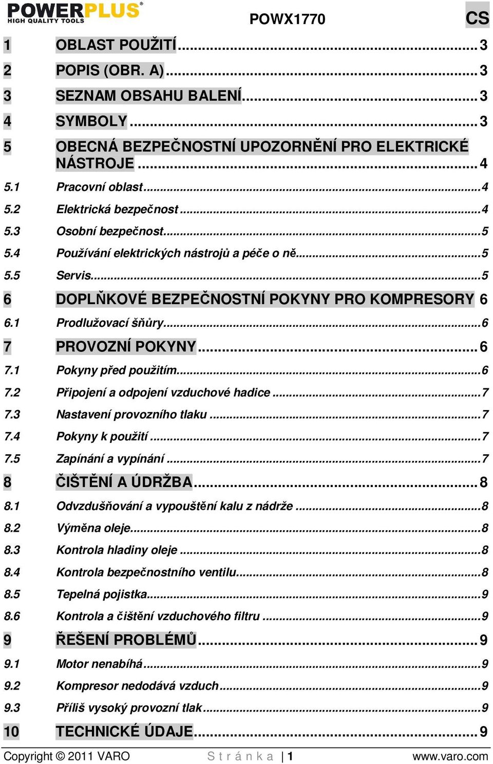 .. 6 7.1 Pokyny před použitím... 6 7.2 Připojení a odpojení vzduchové hadice... 7 7.3 Nastavení provozního tlaku... 7 7.4 Pokyny k použití... 7 7.5 Zapínání a vypínání... 7 8 ČIŠTĚNÍ A ÚDRŽBA... 8 8.