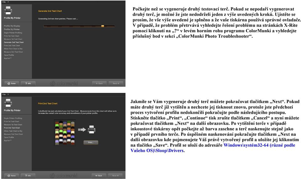 v levém horním rohu programu ColorMunki a vyhledejte příslušný bod v sekci ColorMunki Photo Troubleshooter. Jakmile se Vám vygeneruje druhý terč můžete pokračovat tlačítkem Next.