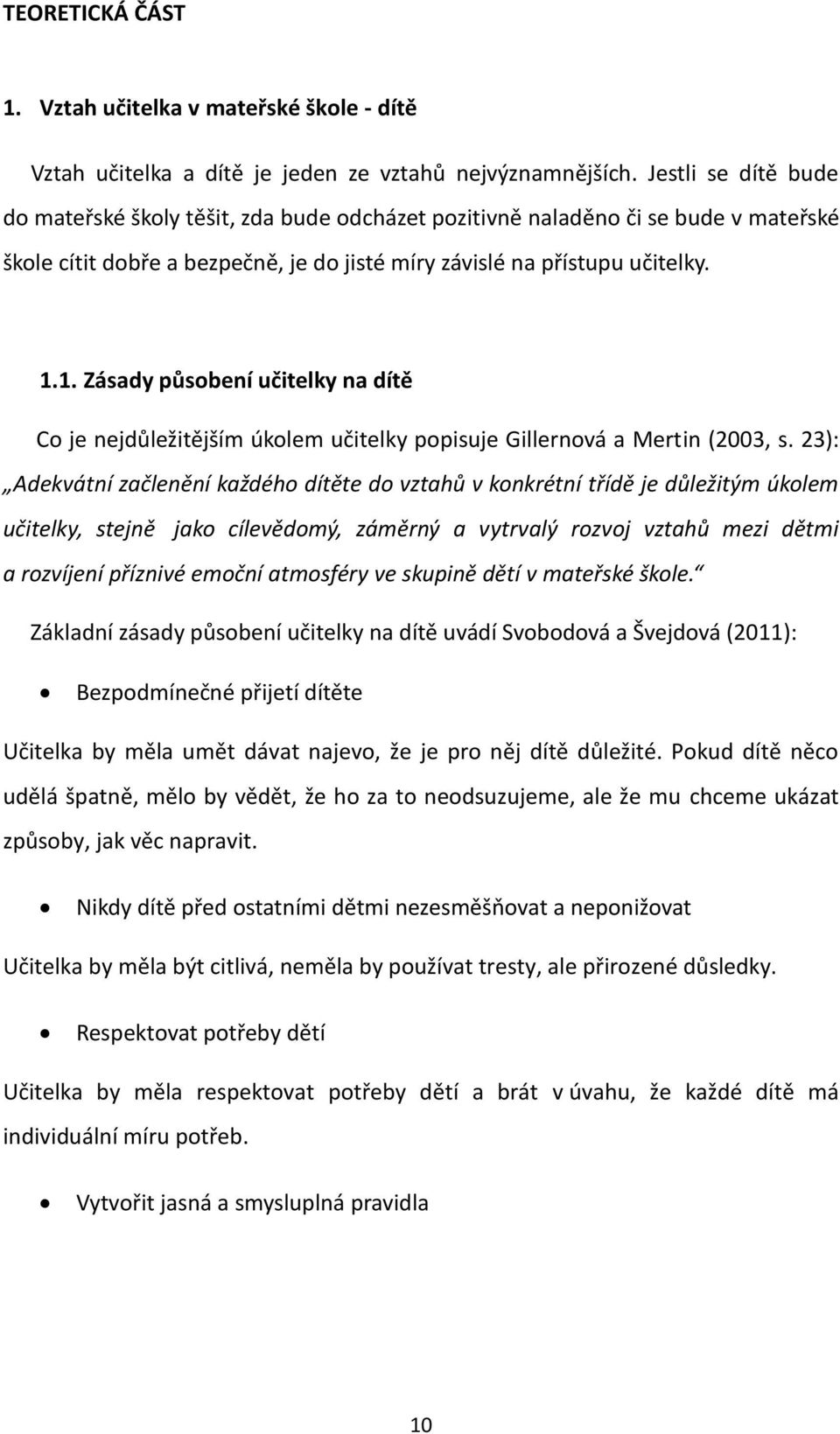 1. Zásady působení učitelky na dítě Co je nejdůležitějším úkolem učitelky popisuje Gillernová a Mertin (2003, s.