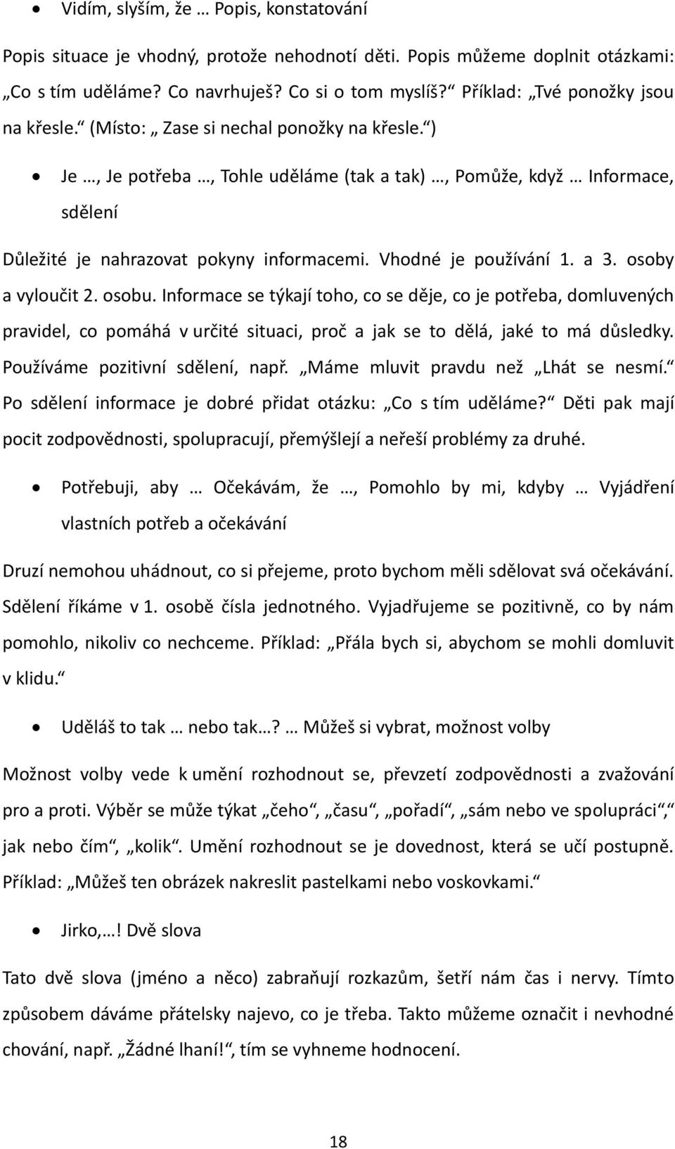 Vhodné je používání 1. a 3. osoby a vyloučit 2. osobu.