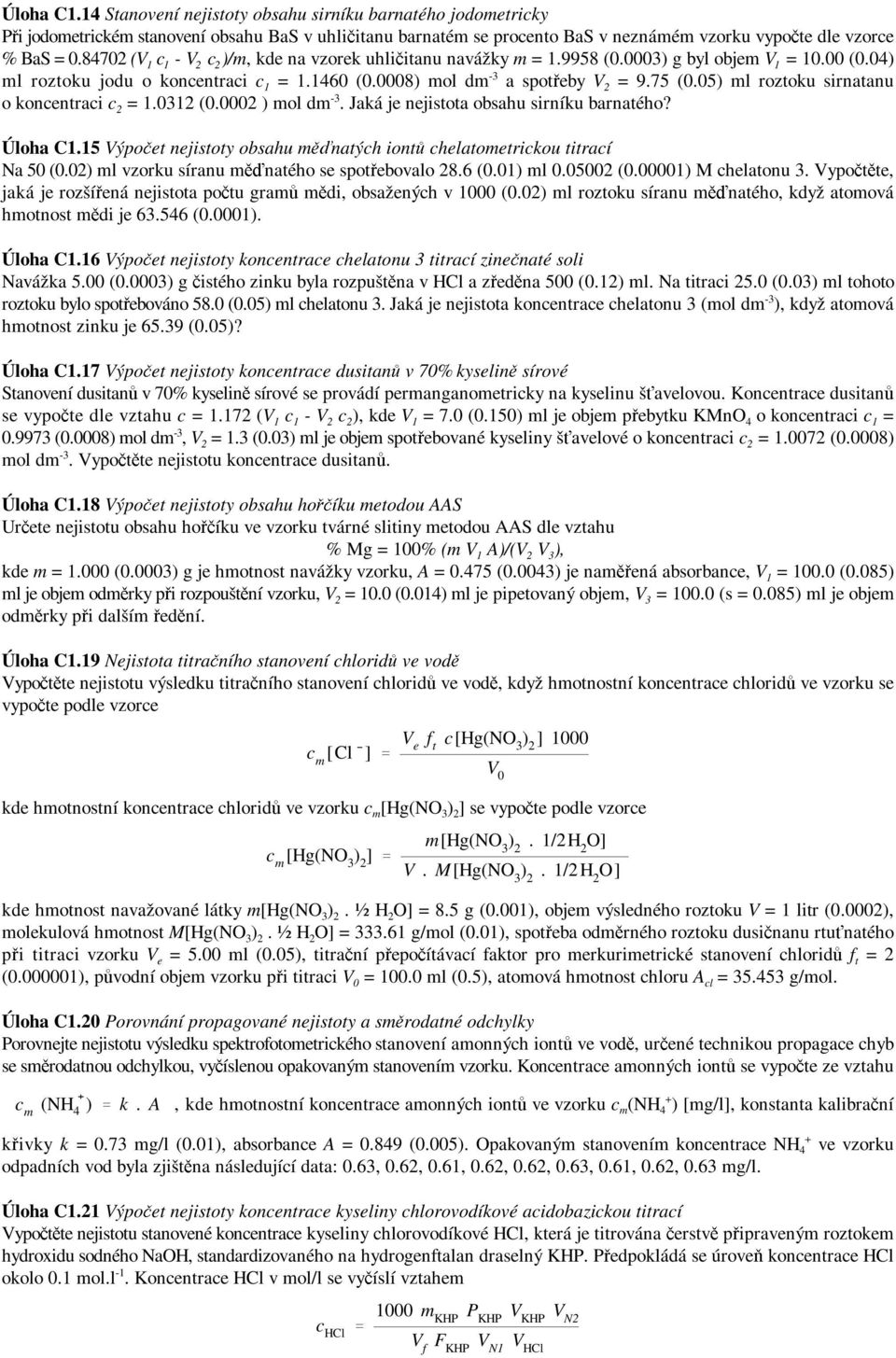 05) ml roztoku sirnatanu o koncentraci c 2 = 1.0312 (0.0002 ) mol dm. Jaká je nejistota obsahu sirníku barnatého? Úloha C1.