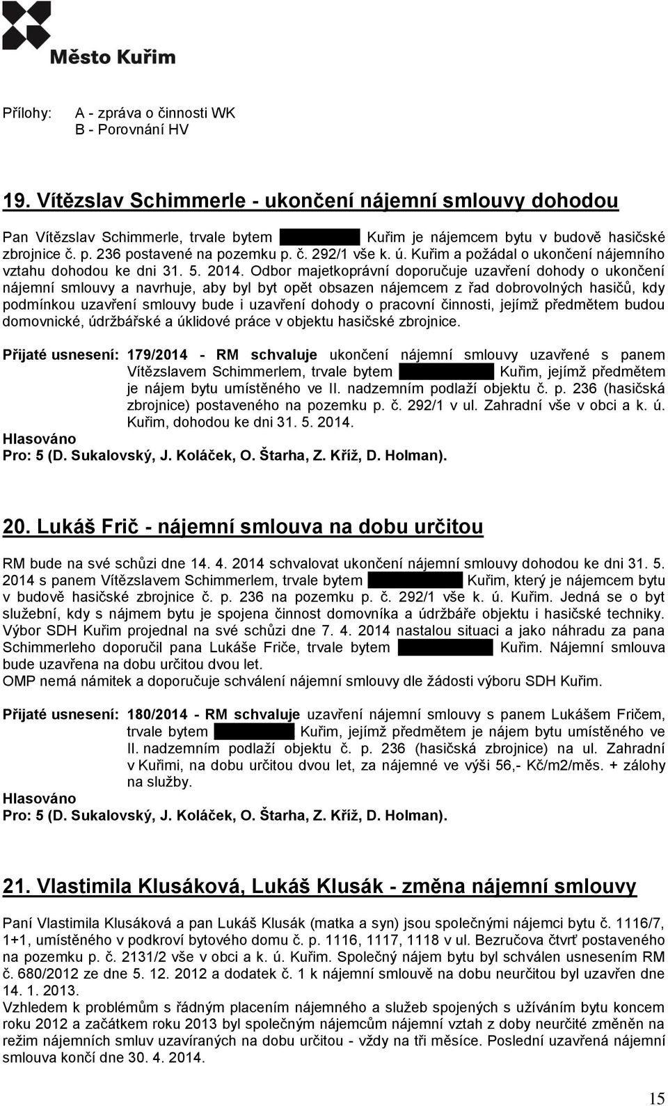 ú. Kuřim a požádal o ukončení nájemního vztahu dohodou ke dni 31. 5. 2014.