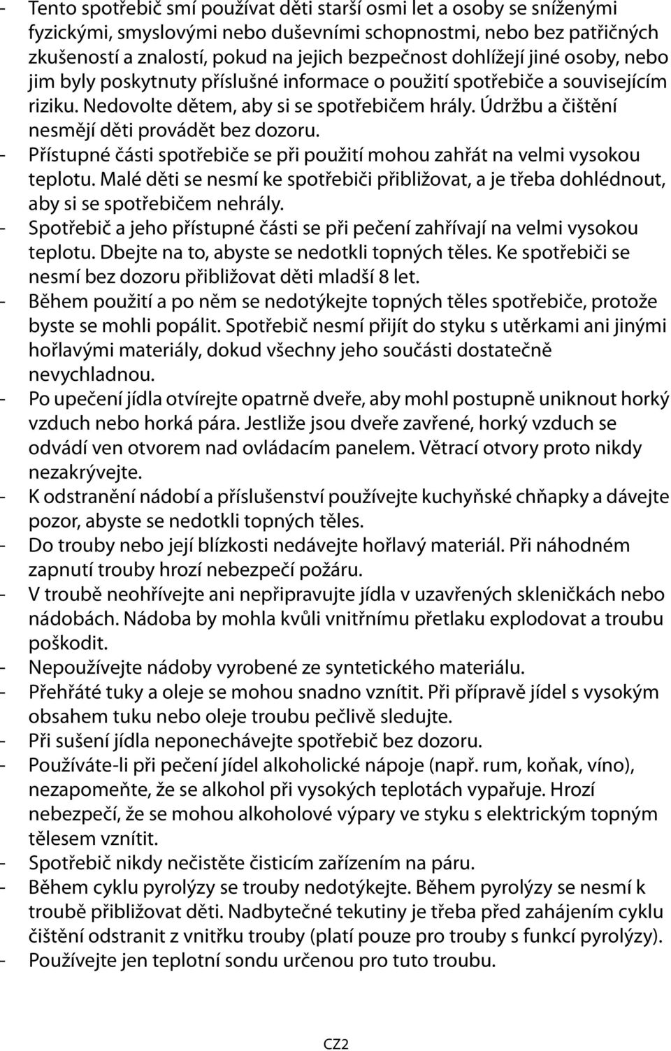 Údržbu a čištění nesmějí děti provádět bez dozoru. - Přístupné části spotřebiče se při použití mohou zahřát na velmi vysokou teplotu.