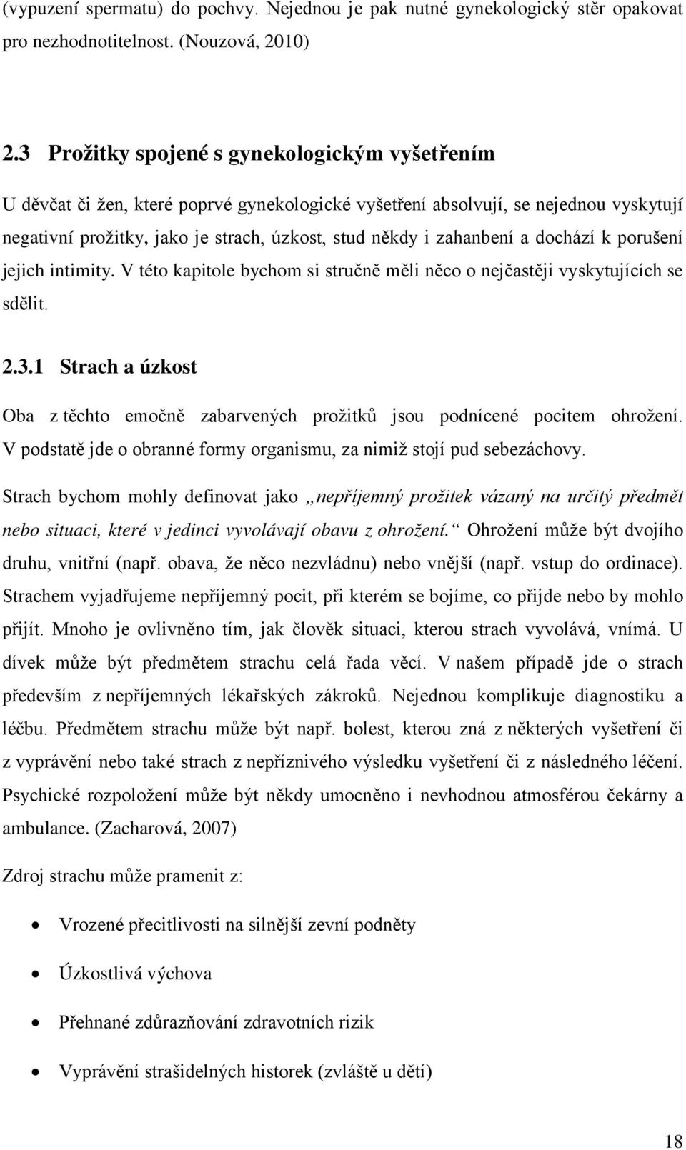 zahanbení a dochází k porušení jejich intimity. V této kapitole bychom si stručně měli něco o nejčastěji vyskytujících se sdělit. 2.3.