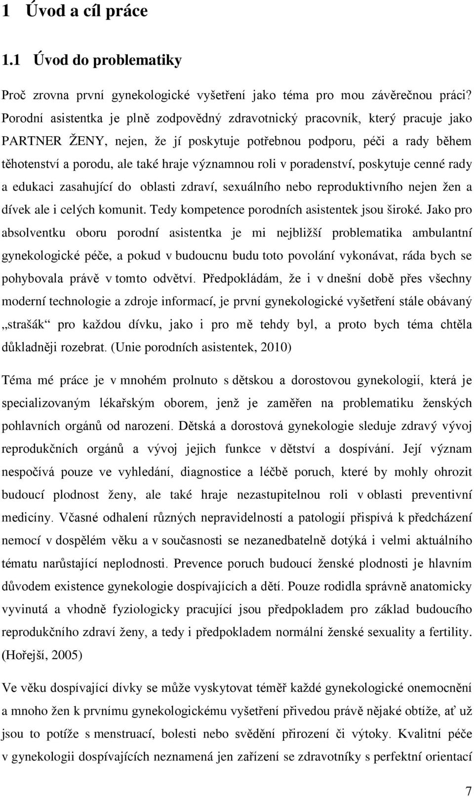 významnou roli v poradenství, poskytuje cenné rady a edukaci zasahující do oblasti zdraví, sexuálního nebo reproduktivního nejen žen a dívek ale i celých komunit.