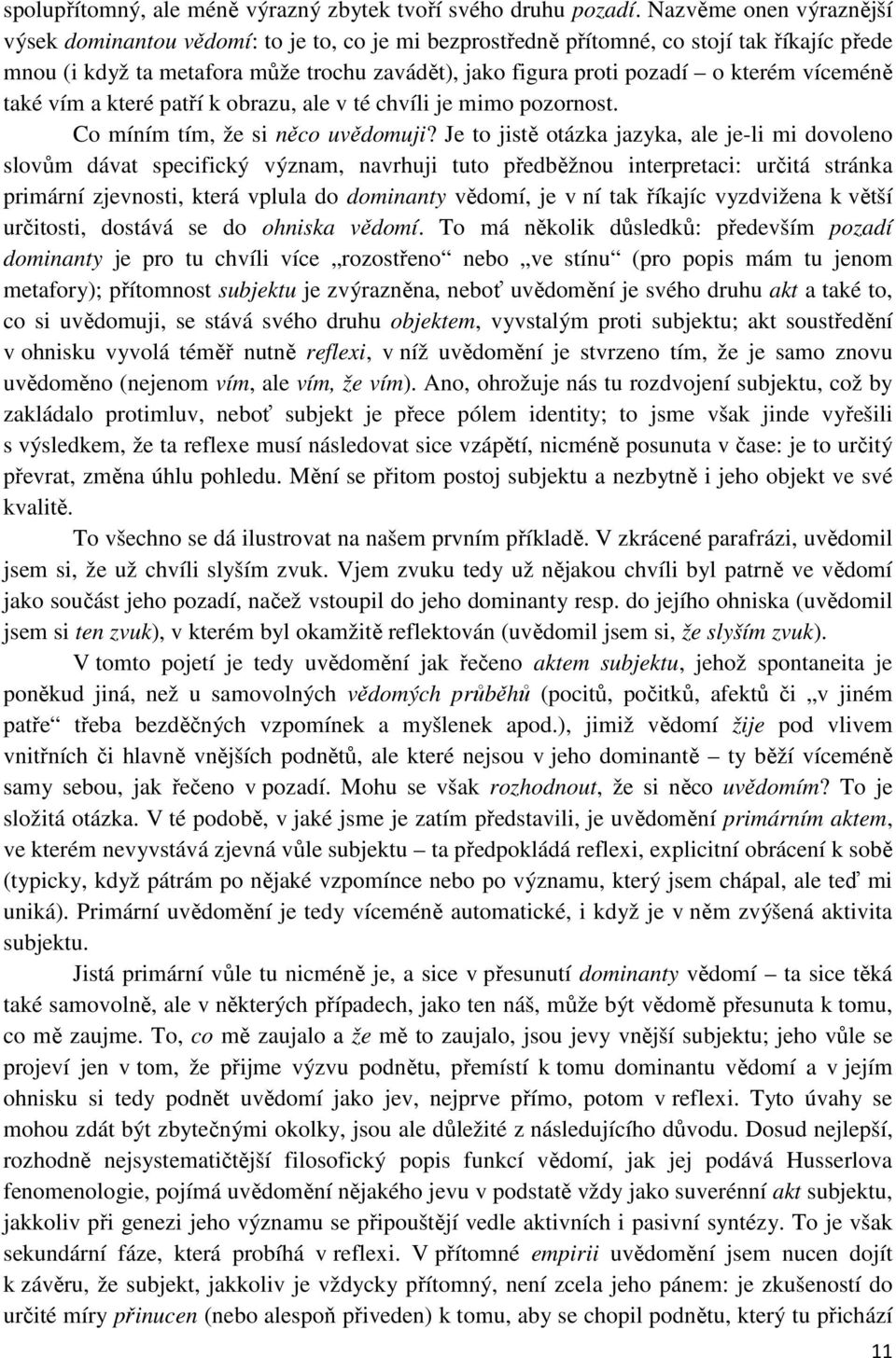 víceméně také vím a které patří k obrazu, ale v té chvíli je mimo pozornost. Co míním tím, že si něco uvědomuji?