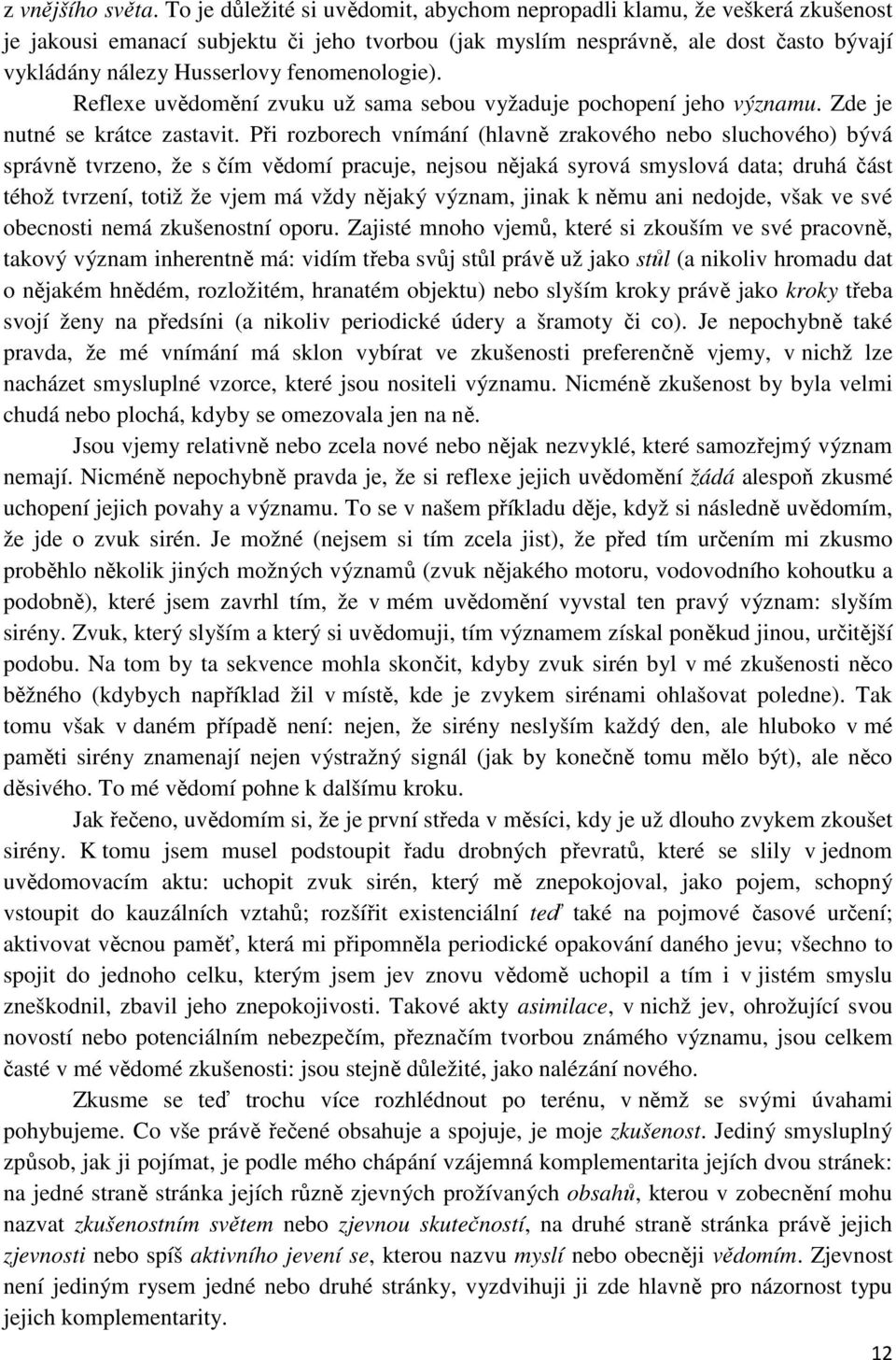 fenomenologie). Reflexe uvědomění zvuku už sama sebou vyžaduje pochopení jeho významu. Zde je nutné se krátce zastavit.