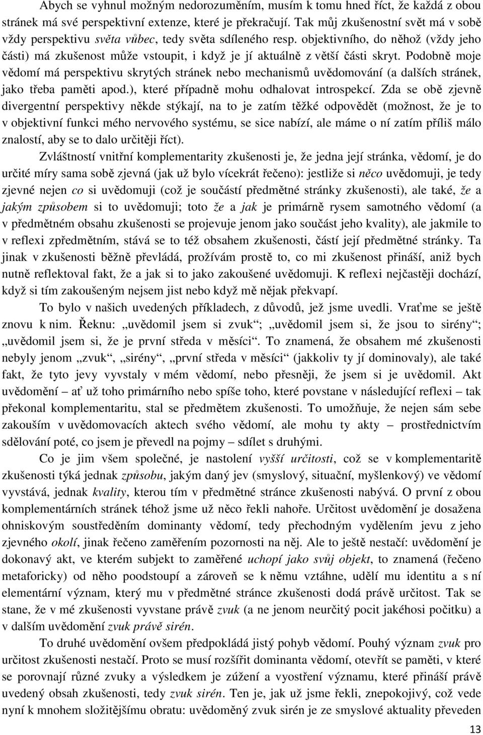 objektivního, do něhož (vždy jeho části) má zkušenost může vstoupit, i když je jí aktuálně z větší části skryt.