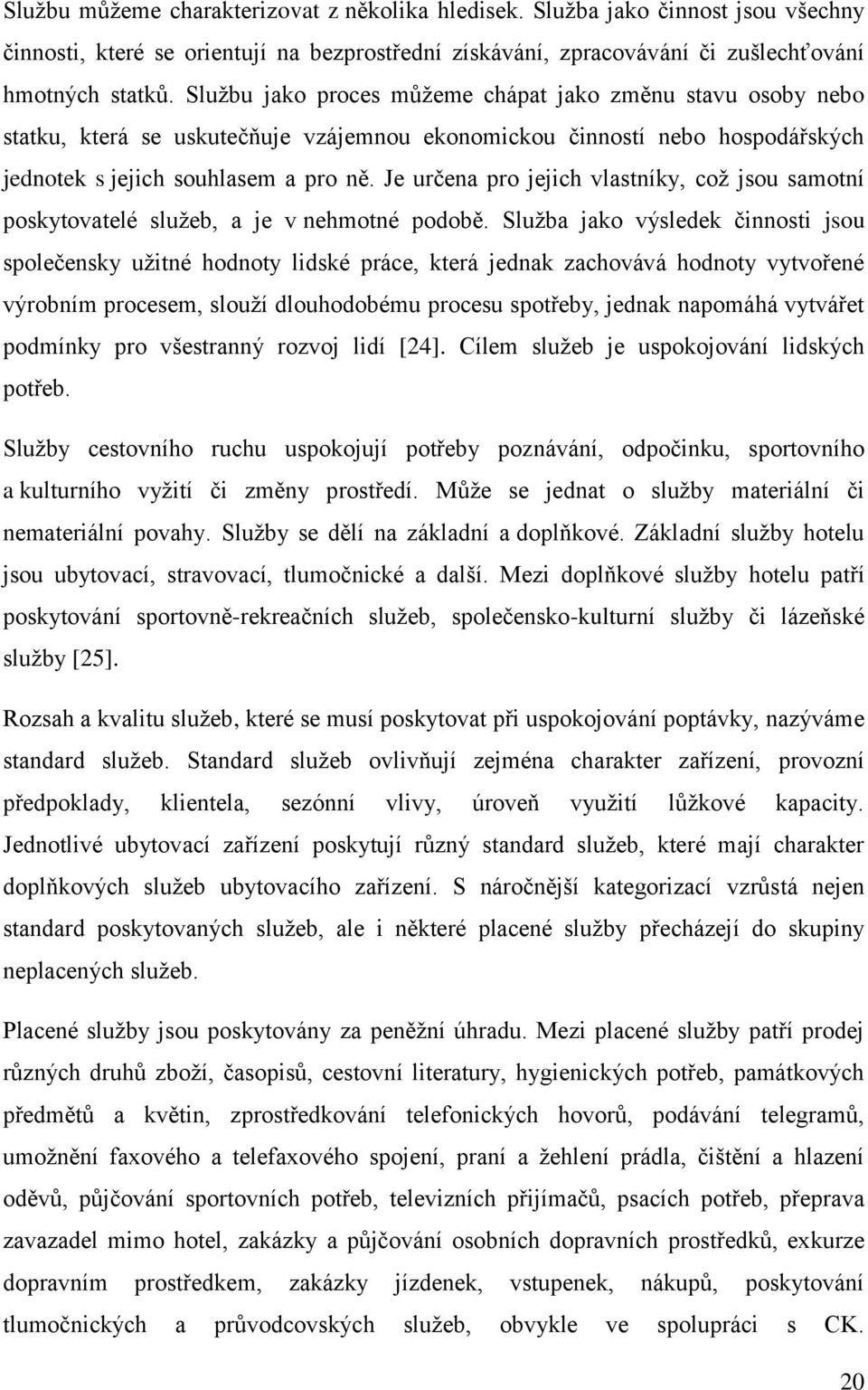 Je určena pro jejich vlastníky, což jsou samotní poskytovatelé služeb, a je v nehmotné podobě.