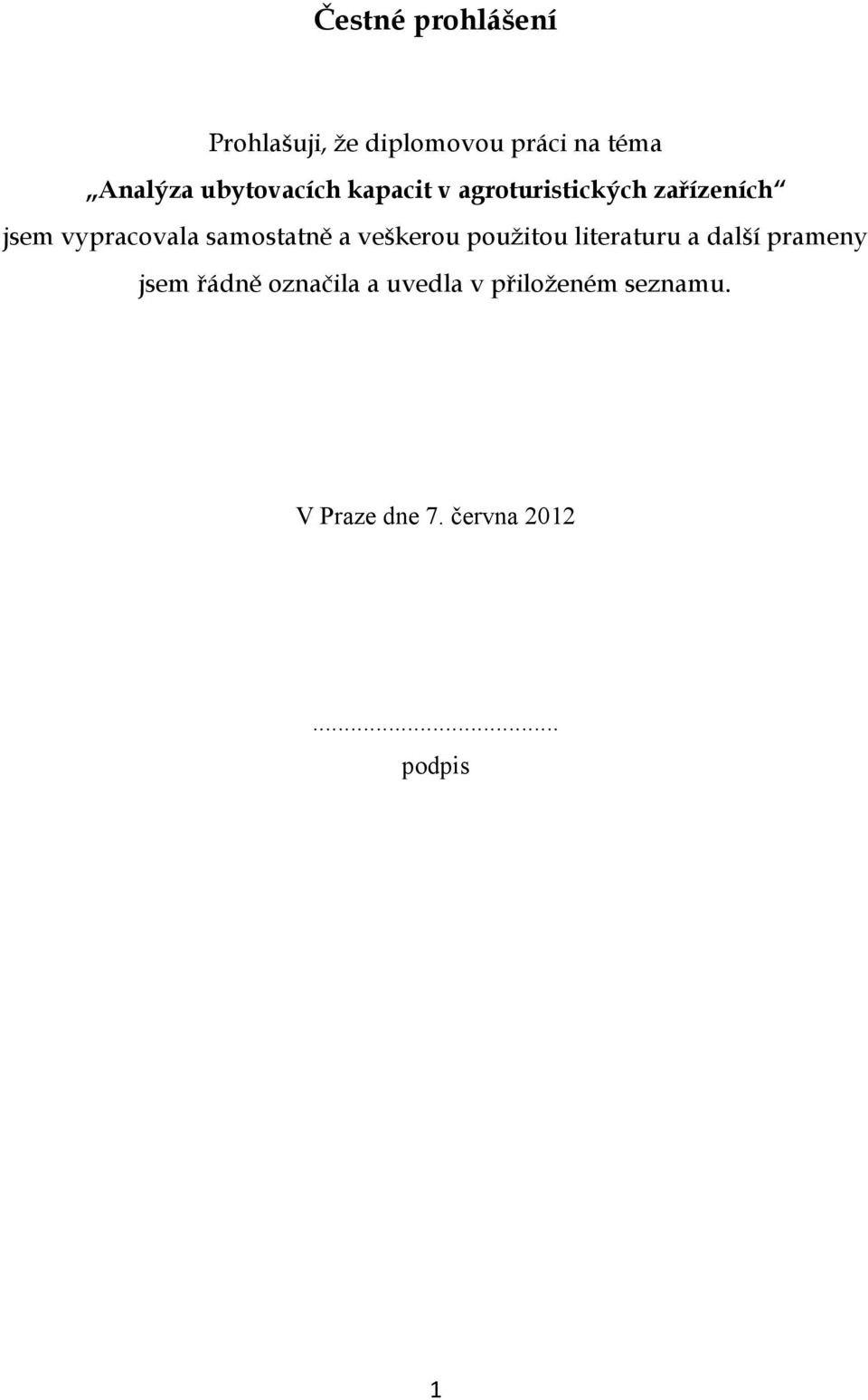 samostatně a veškerou použitou literaturu a další prameny jsem řádně