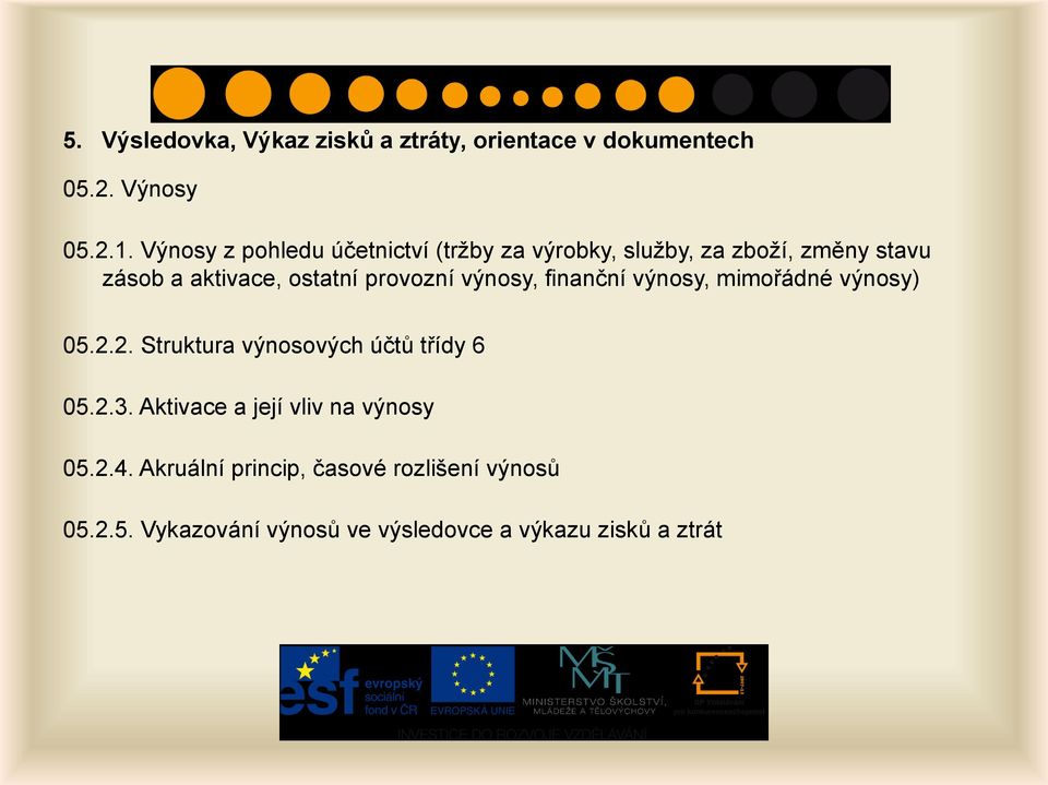 provozní výnosy, finanční výnosy, mimořádné výnosy) 05.2.2. Struktura výnosových účtů třídy 6 05.2.3.