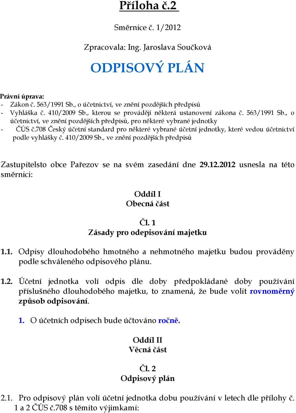 708 Český účetní standard pro některé vybrané účetní jednotky, které vedou účetnictví podle vyhlášky č. 410/2009 Sb.