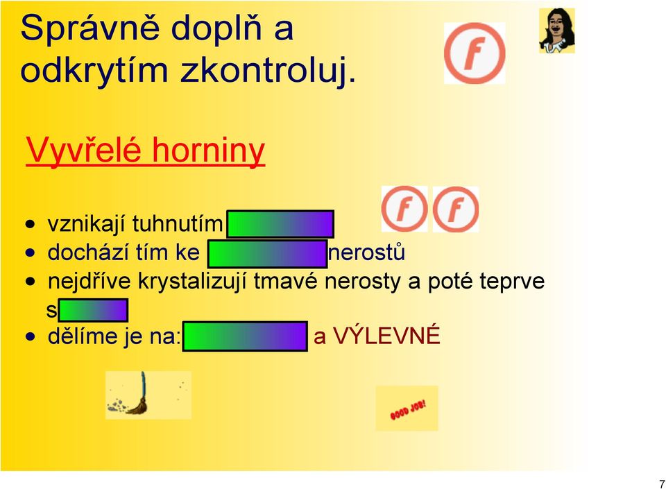 tím ke krystalizaci nerostů nejdříve krystalizují