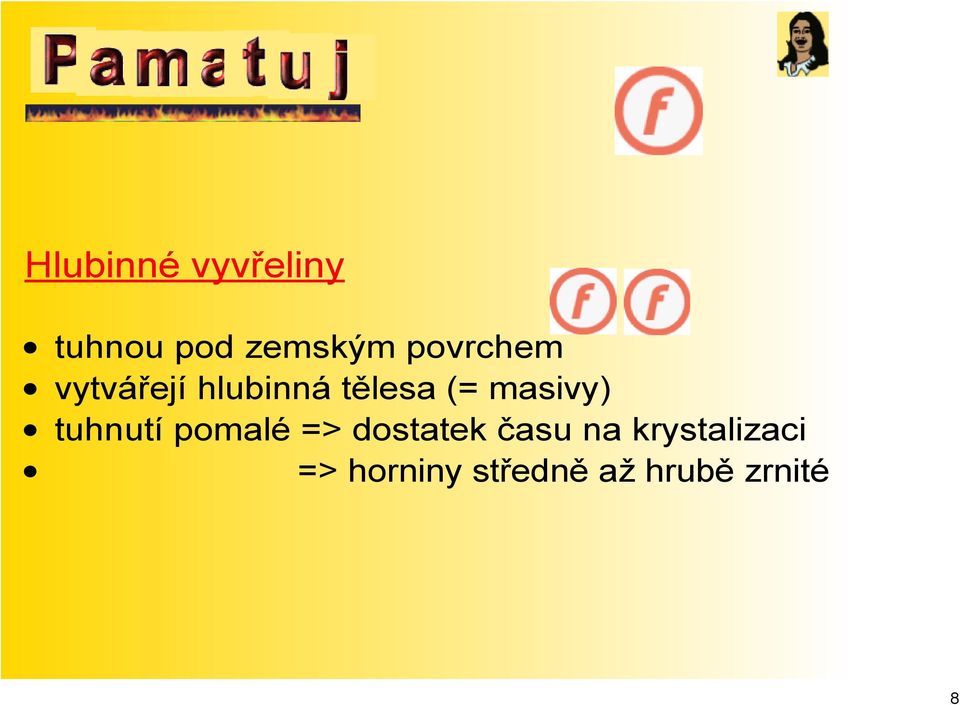 masivy) tuhnutí pomalé => dostatek času