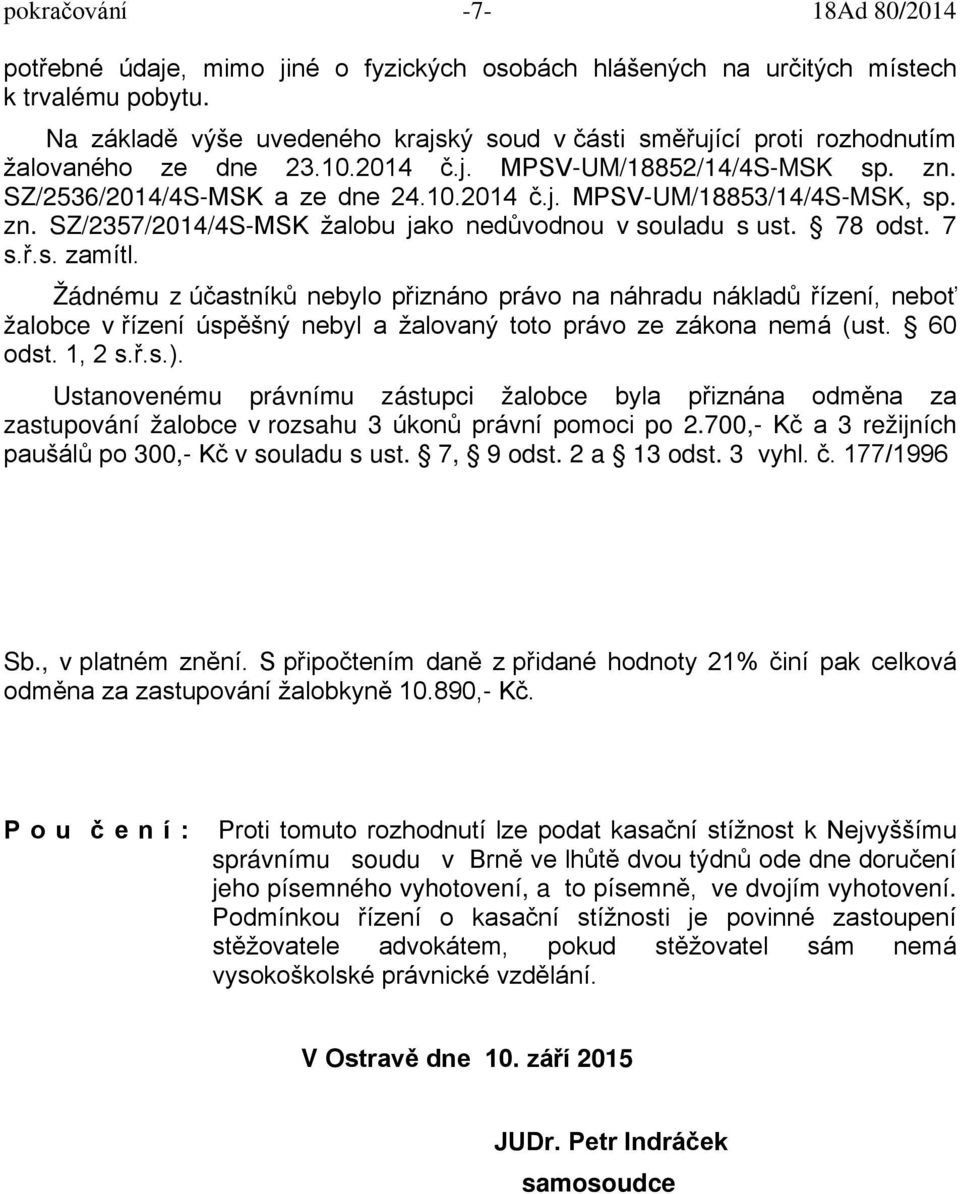 zn. SZ/2357/2014/4S-MSK žalobu jako nedůvodnou v souladu s ust. 78 odst. 7 s.ř.s. zamítl.