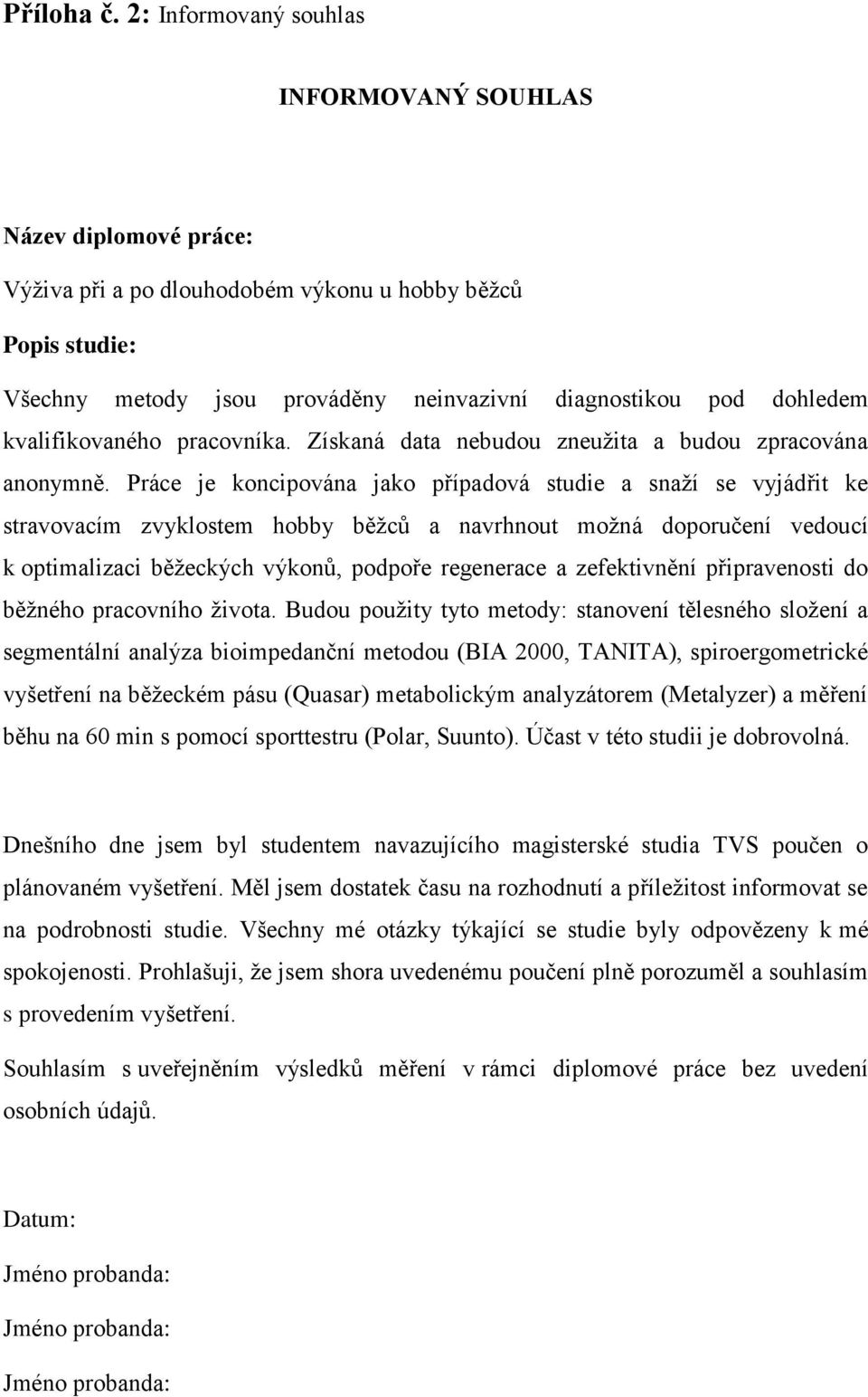 kvalifikovaného pracovníka. Získaná data nebudou zneužita a budou zpracována anonymně.