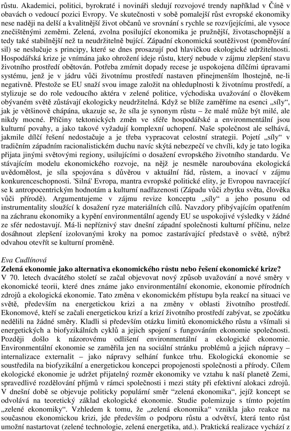 Zelená, zvolna posilující ekonomika je pružnější, životaschopnější a tedy také stabilnější než ta neudržitelně bující.