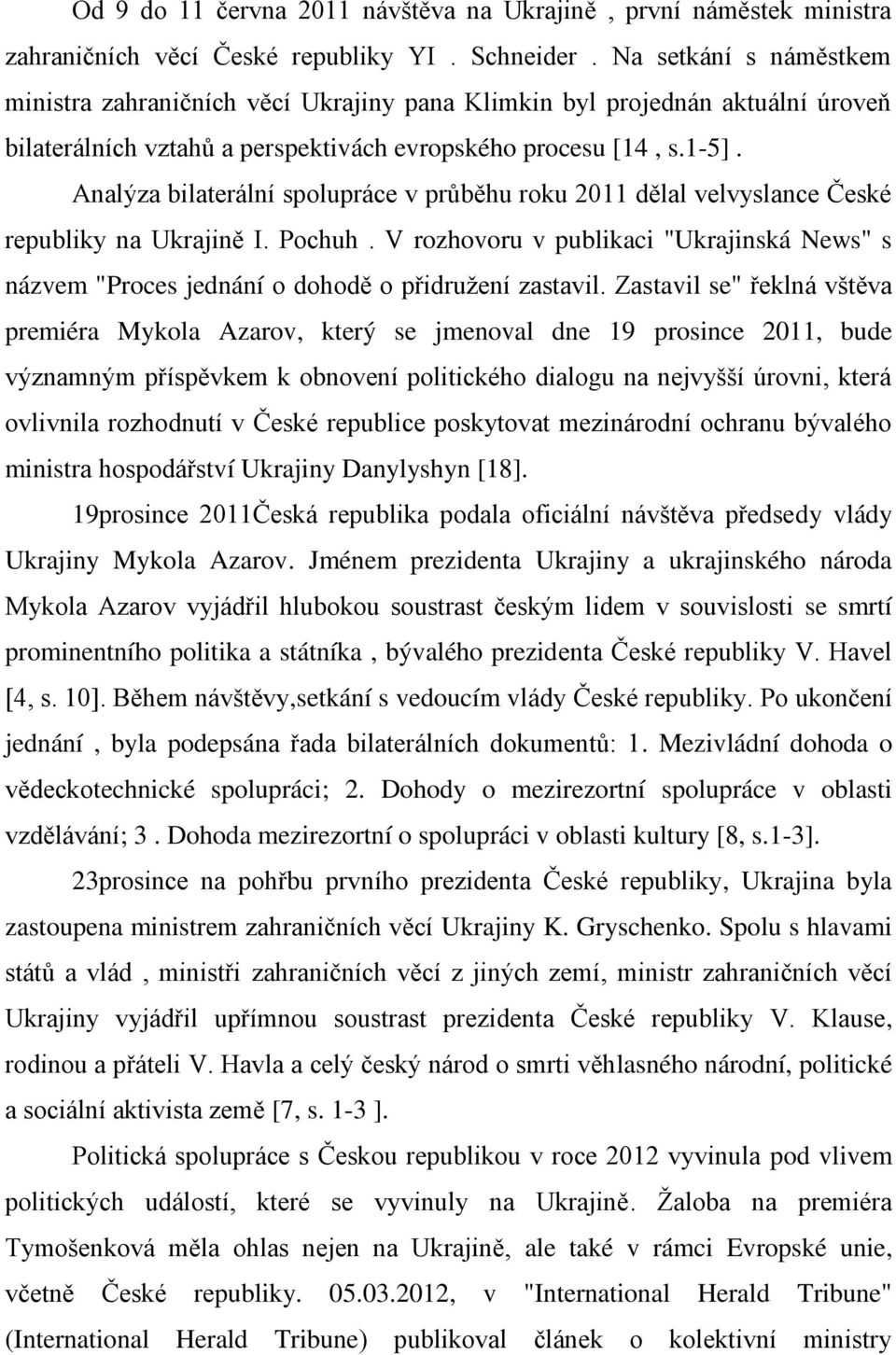 Analýza bilaterální spolupráce v průběhu roku 2011 dělal velvyslance České republiky na Ukrajině I. Pochuh.