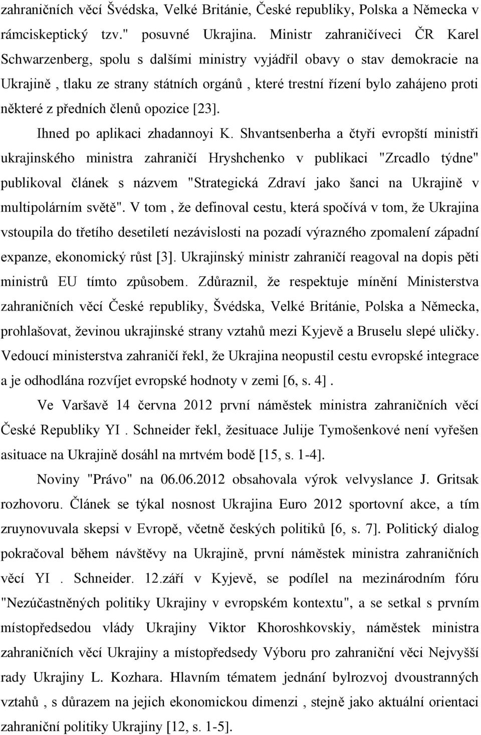 z předních členů opozice [23]. Ihned po aplikaci zhadannoyi K.