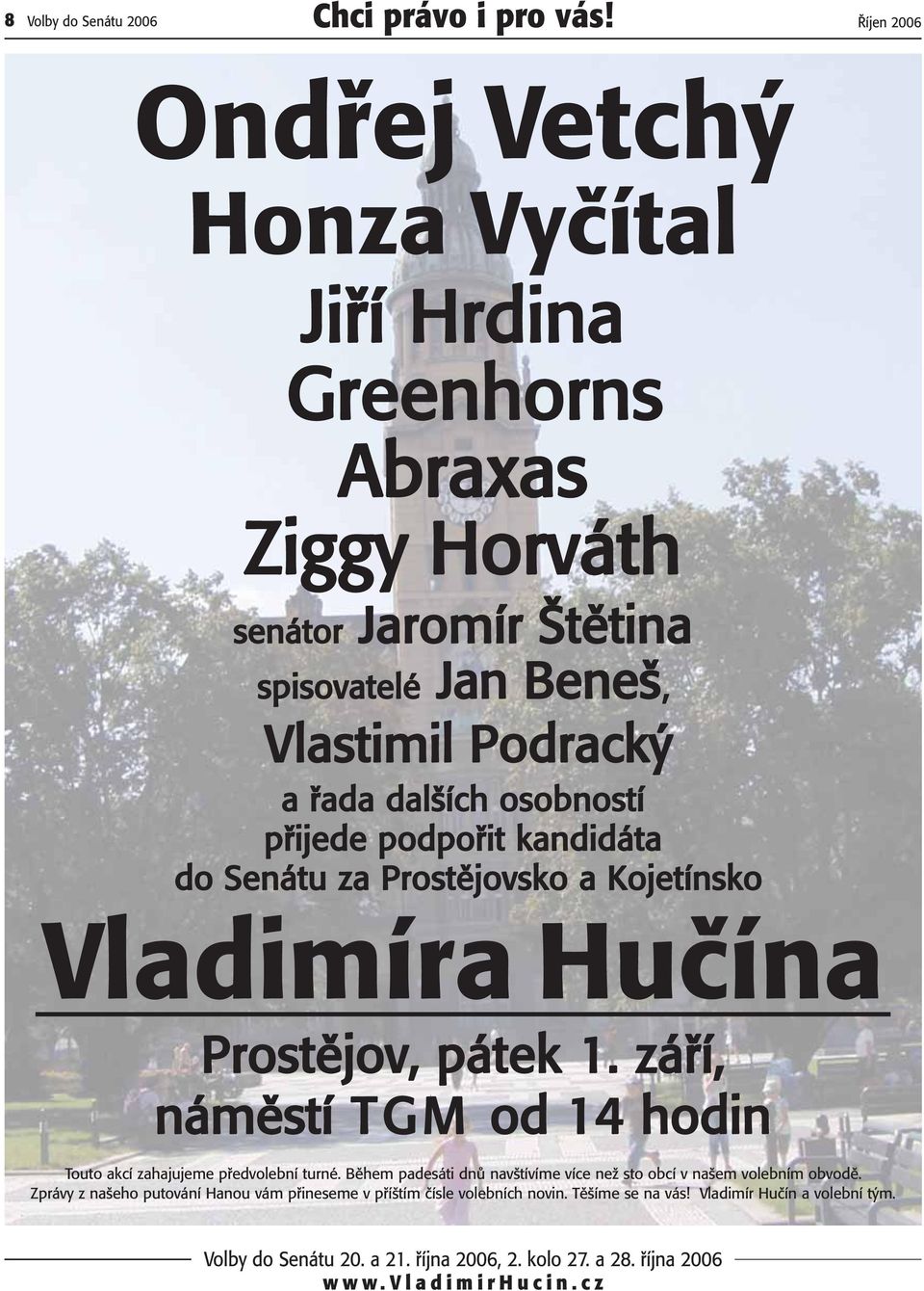 fiada dal ích osobností pfiijede podpofiit kandidáta do Senátu za Prostûjovsko a Kojetínsko Vladimíra Huãína Prostûjov, pátek 1.