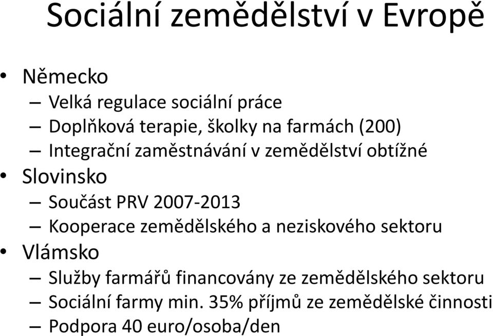 2007-2013 Kooperace zemědělského a neziskového sektoru Vlámsko Služby farmářů financovány ze