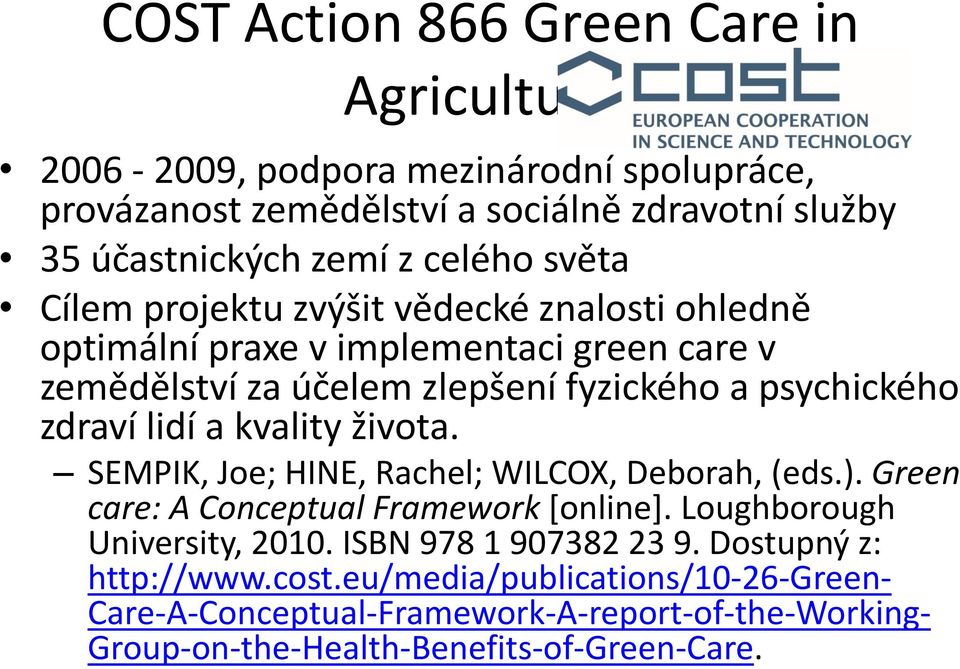 zdraví lidí a kvality života. SEMPIK, Joe; HINE, Rachel; WILCOX, Deborah, (eds.). Green care: A Conceptual Framework [online]. Loughborough University, 2010.