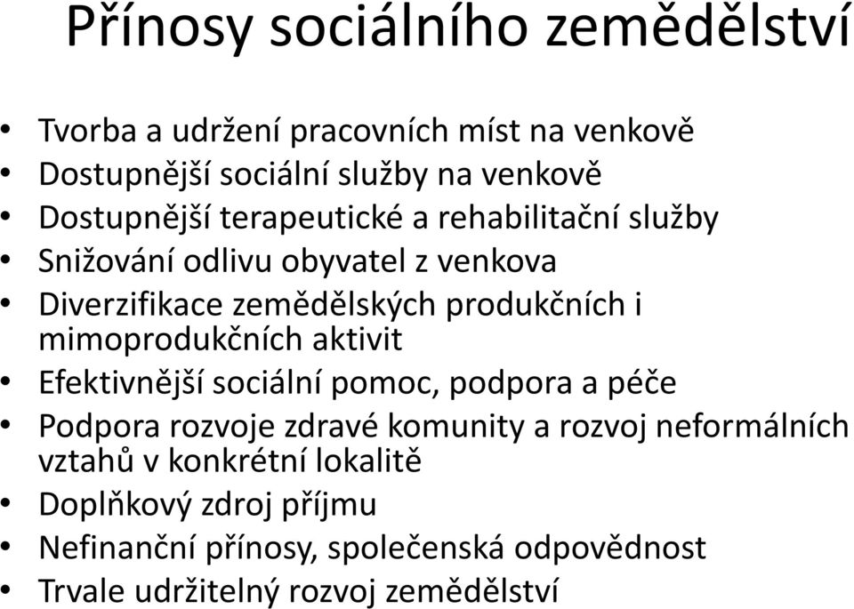 i mimoprodukčních aktivit Efektivnější sociální pomoc, podpora a péče Podpora rozvoje zdravé komunity a rozvoj