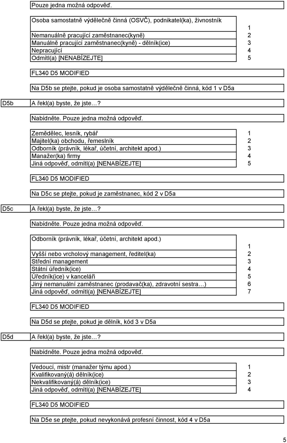 ) Manažer(ka) firmy FL0 D MODIFIED Na Dc se ptejte, pokud je zaměstnanec, kód v Da Dc Odborník (právník, lékař, účetní, architekt apod.