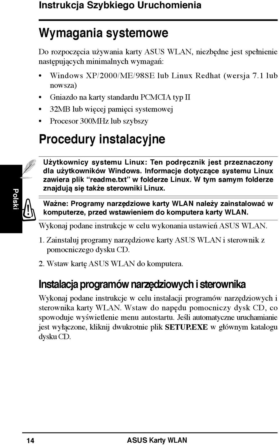 1 lub nowsza) Gniazdo na karty standardu PCMCIA typ II 32MB lub więcej pamięci systemowej Procesor 300MHz lub szybszy Procedury instalacyjne Polski Użytkownicy systemu Linux: Ten podręcznik jest