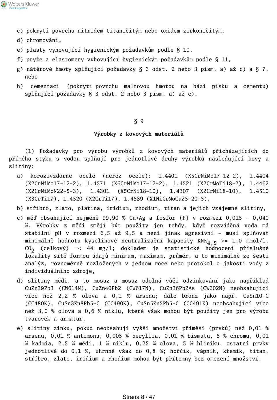 a 7, nebo h) cementaci (pokrytí povrchu maltovou hmotou na bázi písku a cementu) splňující požadavky odst. nebo písm. a) až c).