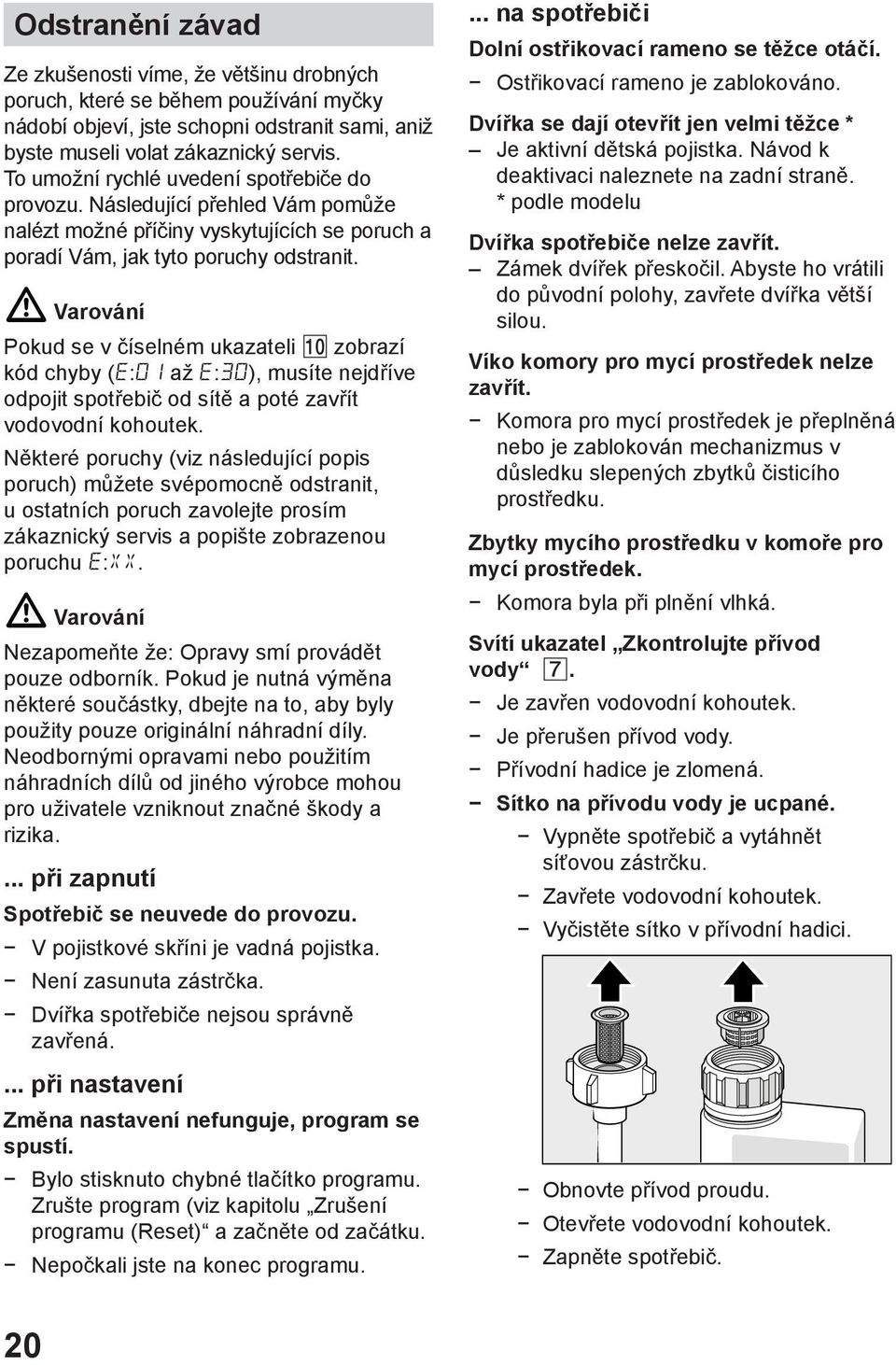 ã Varování Pokud se v číselném ukazateli zobrazí kód chyby ( : až : ), musíte nejdříve odpojit spotřebič od sítě a poté zavřít vodovodní kohoutek.