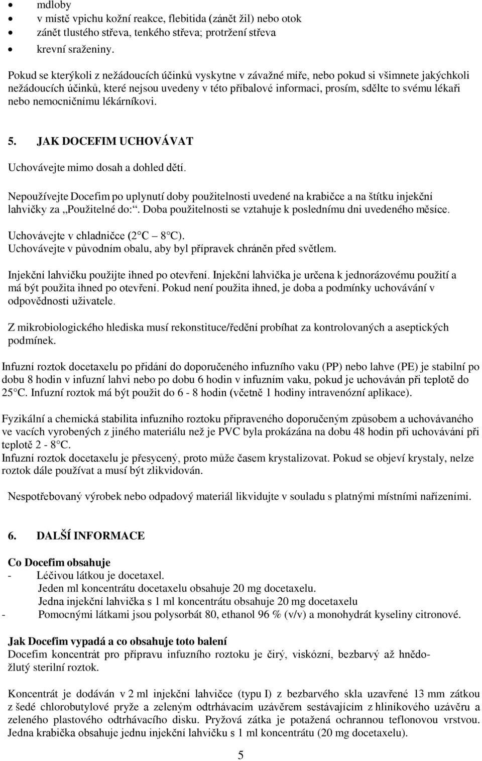 nebo nemocničnímu lékárníkovi. 5. JAK DOCEFIM UCHOVÁVAT Uchovávejte mimo dosah a dohled dětí.