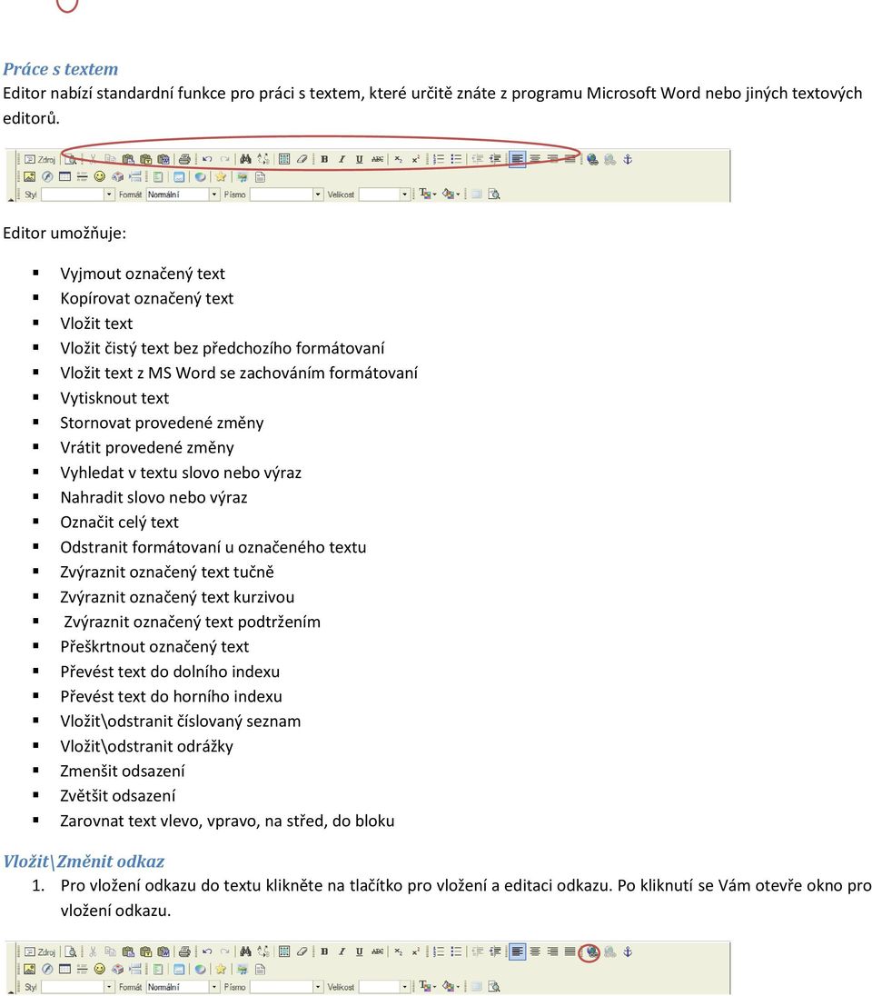provedené změny Vrátit provedené změny Vyhledat v textu slovo nebo výraz Nahradit slovo nebo výraz Označit celý text Odstranit formátovaní u označeného textu Zvýraznit označený text tučně Zvýraznit