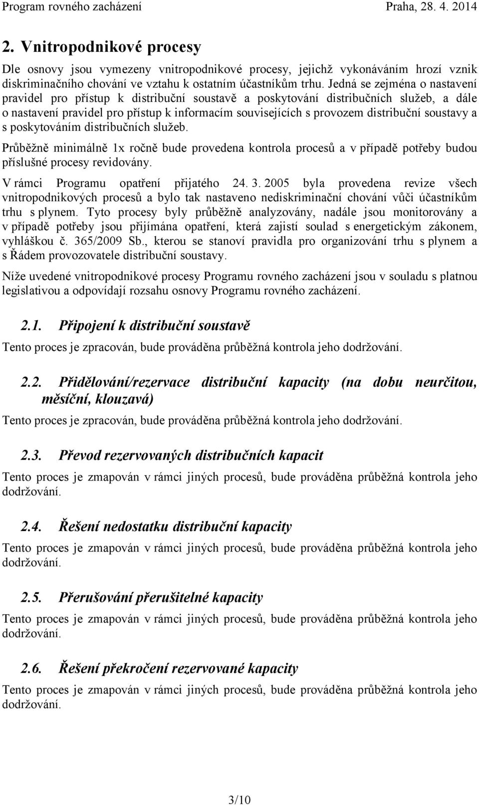 soustavy a s poskytováním distribučních služeb. Průběžně minimálně 1x ročně bude provedena kontrola procesů a v případě potřeby budou příslušné procesy revidovány.