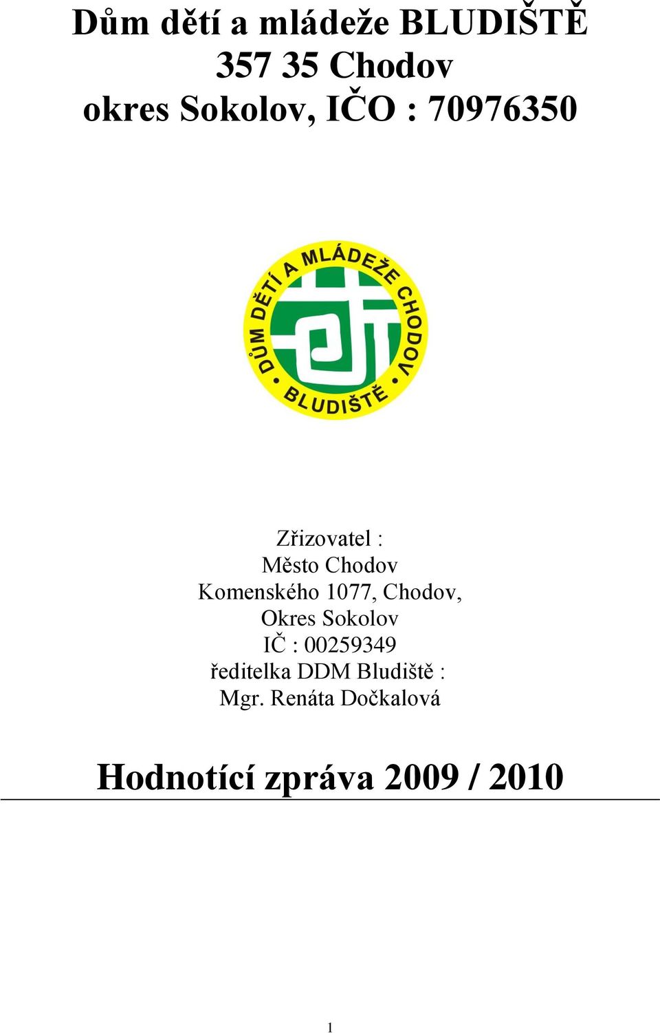 1077, Chodov, Okres Sokolov IČ : 00259349 ředitelka DDM