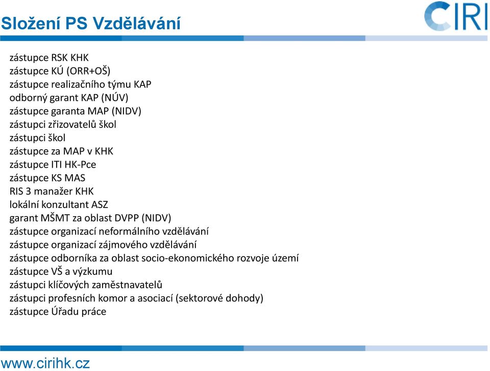 MŠMT za oblast DVPP (NIDV) zástupce organizací neformálního vzdělávání zástupce organizací zájmového vzdělávání zástupce odborníka za oblast