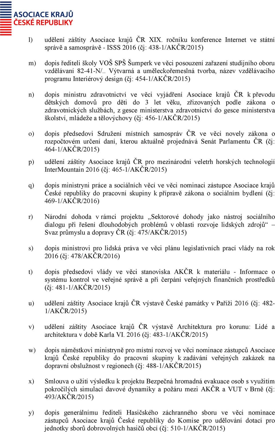 . Výtvarná a uměleckořemeslná tvorba, název vzdělávacího programu Interiérový design (čj: 454-1/AKČR/2015) n) dopis ministru zdravotnictví ve věci vyjádření Asociace krajů ČR k převodu dětských