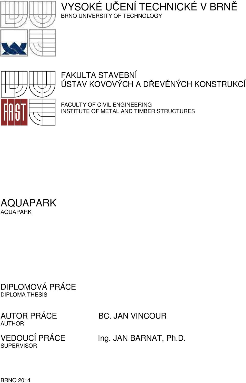 METAL AND TIMBER STRUCTURES AQUAPARK AQUAPARK DIPLOMOVÁ PRÁCE DIPLOMA THESIS