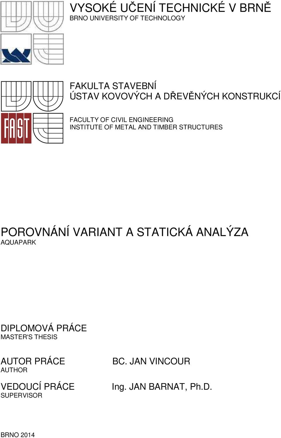 TIMBER STRUCTURES POROVNÁNÍ VARIANT A STATICKÁ ANALÝZA AQUAPARK DIPLOMOVÁ PRÁCE MASTER'S