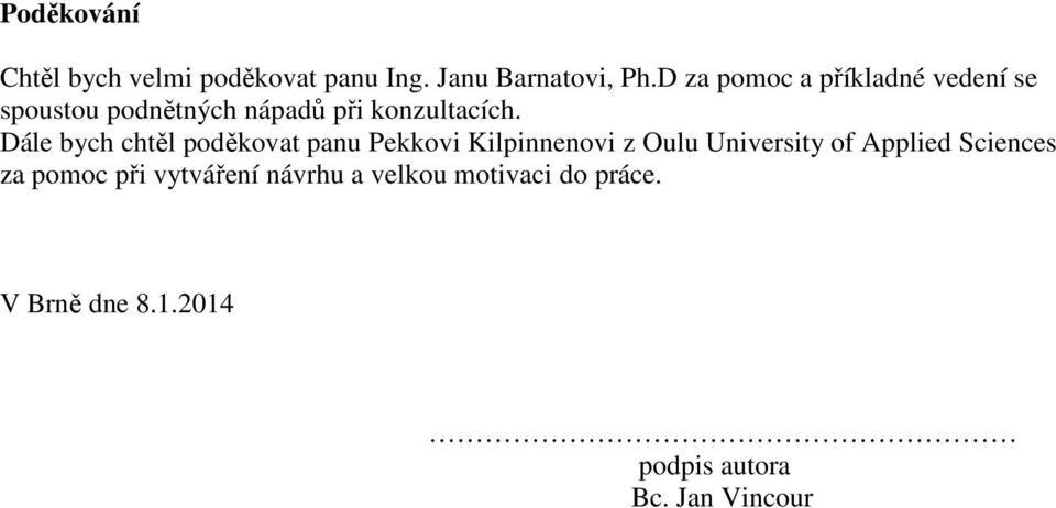 Dále bych chtěl poděkovat panu Pekkovi Kilpinnenovi z Oulu University of Applied