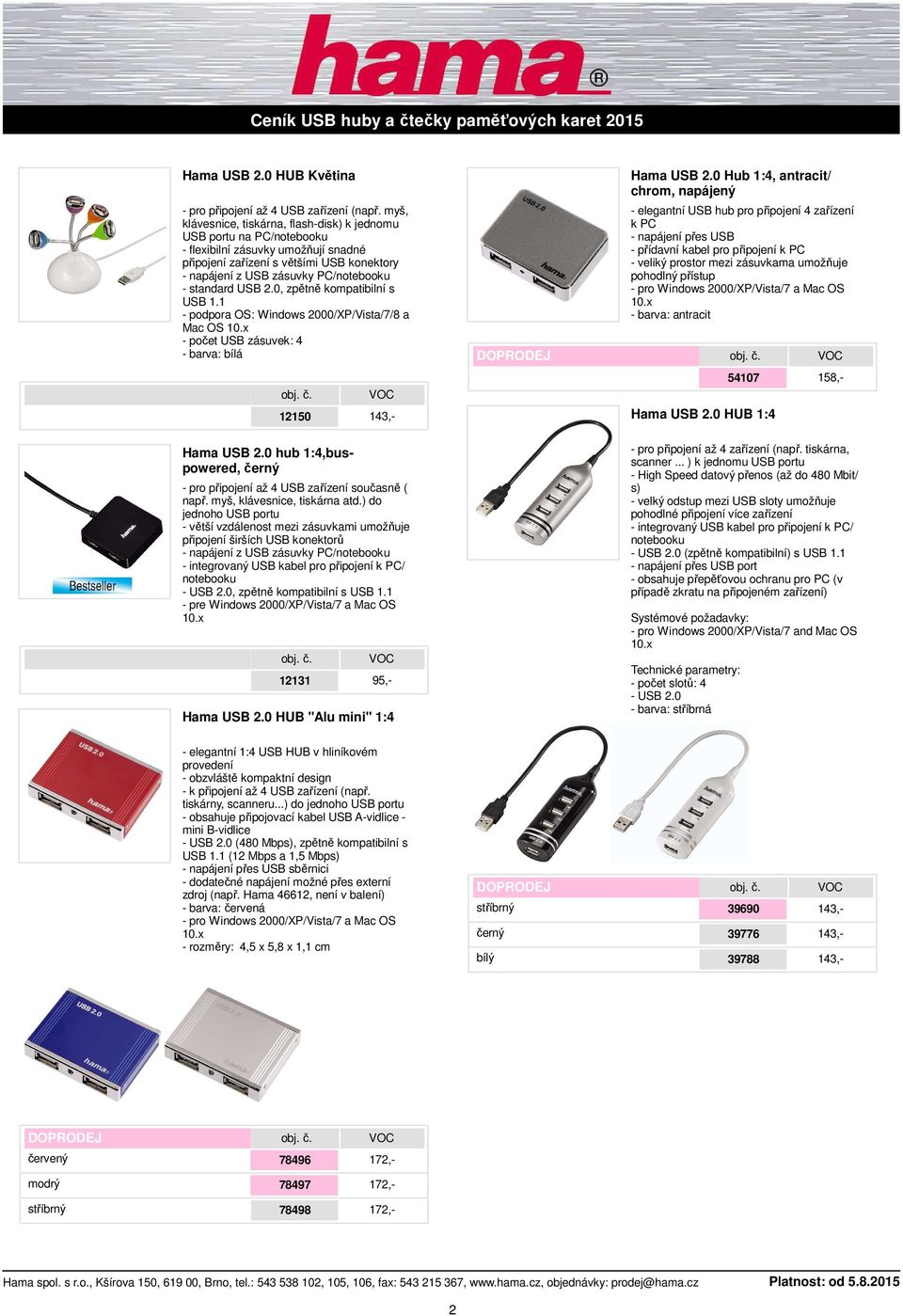 standard USB 2.0, zpětně kompatibilní s USB 1.1 - podpora OS: Windows 2000/XP/Vista/7/8 a Mac OS 10.x - počet USB zásuvek: 4 - barva: bílá 12150 143,- Hama USB 2.
