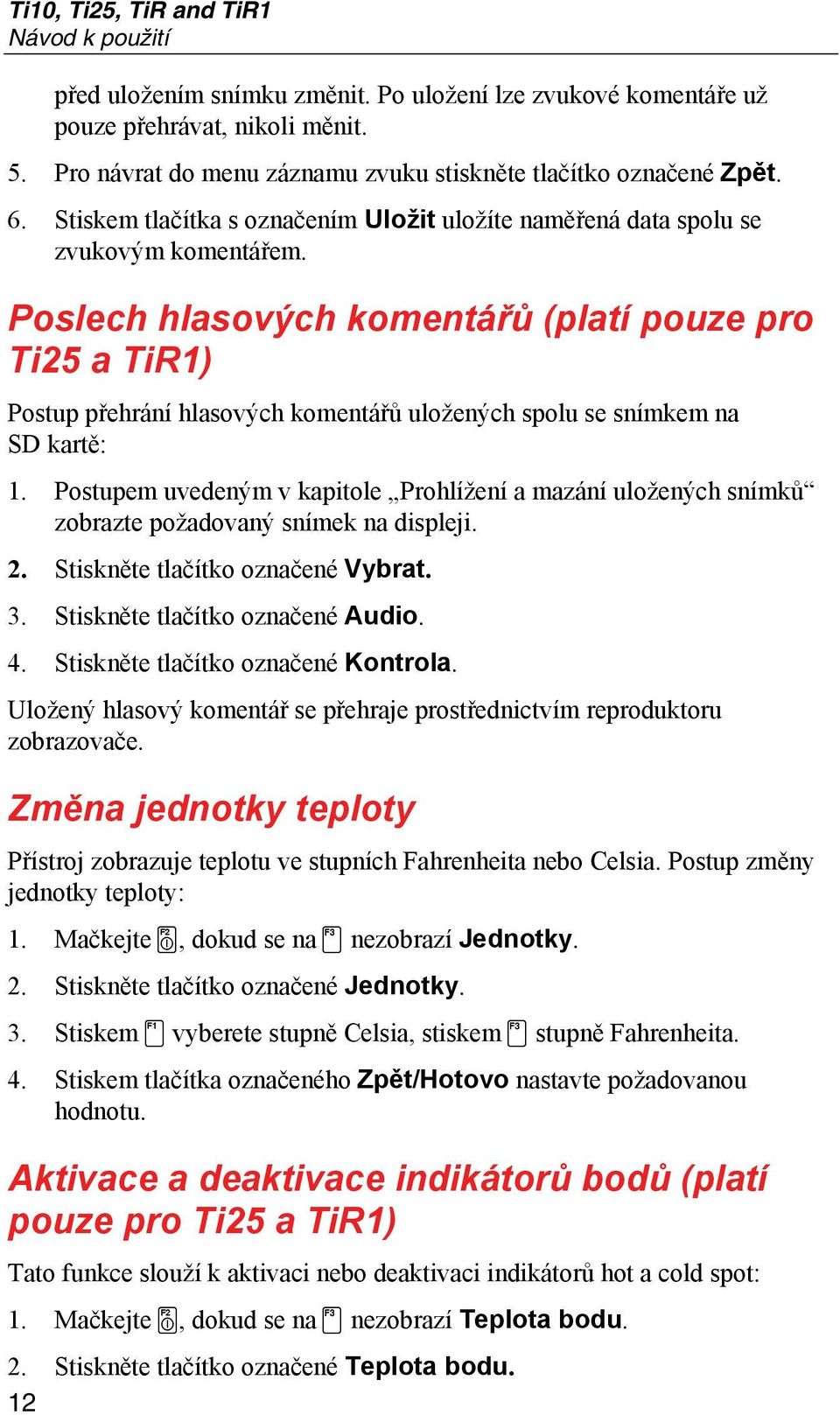 Poslech hlasových komentářů (platí pouze pro Ti25 a TiR1) Postup přehrání hlasových komentářů uložených spolu se snímkem na SD kartě: 1.